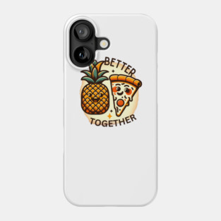 Love Pineapple Pizza, Better Together Phone Case