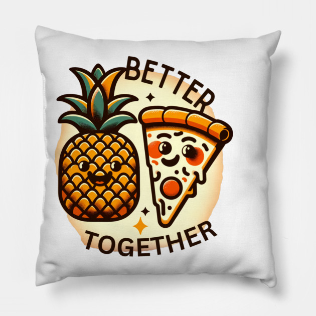 Love Pineapple Pizza, Better Together Pillow by logiamerch