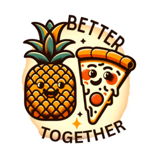 Love Pineapple Pizza, Better Together T-Shirt