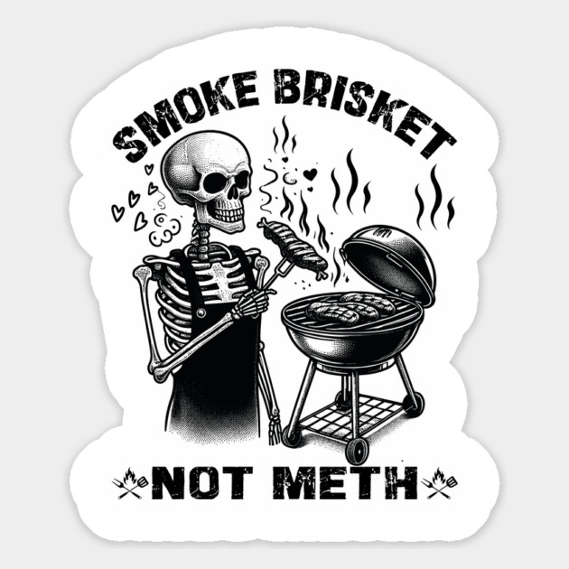 Smoke Brisket Not Meth Magnet by JessArty
