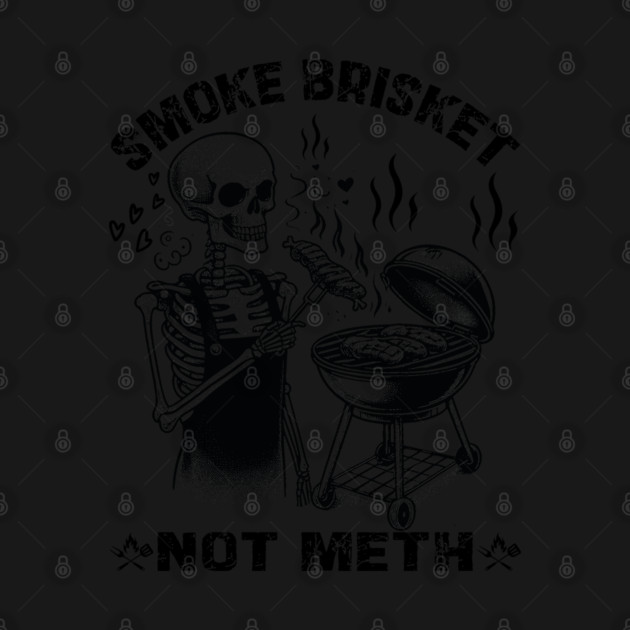Smoke Brisket Not Meth by JessArty