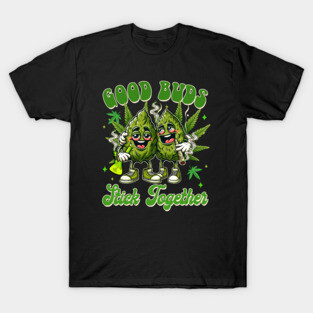 Cannabis Weed Lover 420 Marijuana Good Buds Stick Together T-Shirt