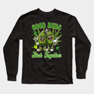 Cannabis Weed Lover 420 Marijuana Good Buds Stick Together Long Sleeve T-Shirt