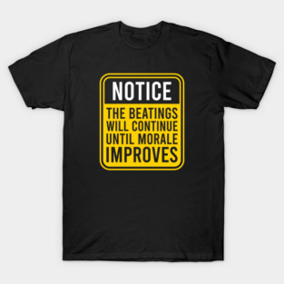 Warning Sign - The Beatings Will Continue Until Morale Improves T-Shirt