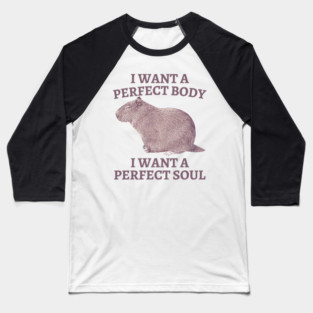 I-want-a-perfect-body Baseball T-Shirt