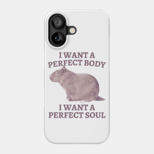 I-want-a-perfect-body Phone Case