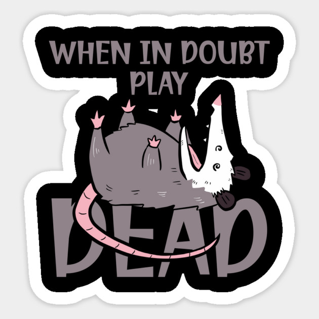 "When in Doubt Play Dead T-Shirt: Opossum Humor - Playful Wildlife Tee Sticker by Designed By Marty
