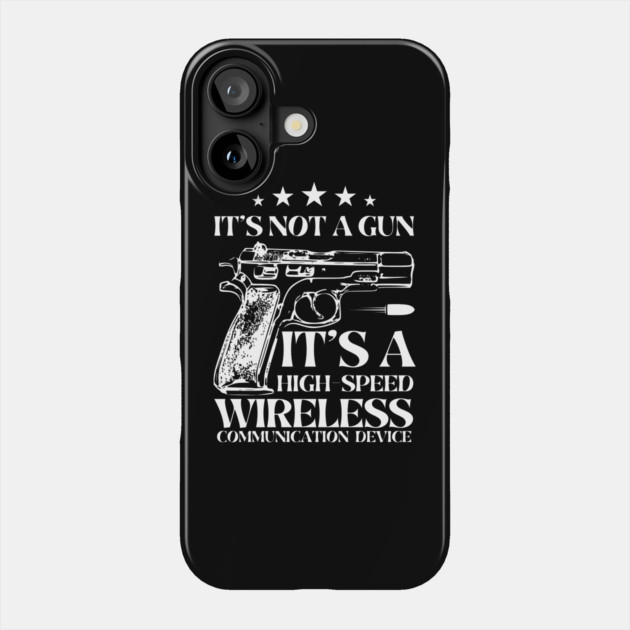 It's Not A Gun It's A High-Speed Wireless Communication Device. Phone Case by MakerMind8.2