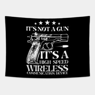 It's Not A Gun It's A High-Speed Wireless Communication Device. Tapestry