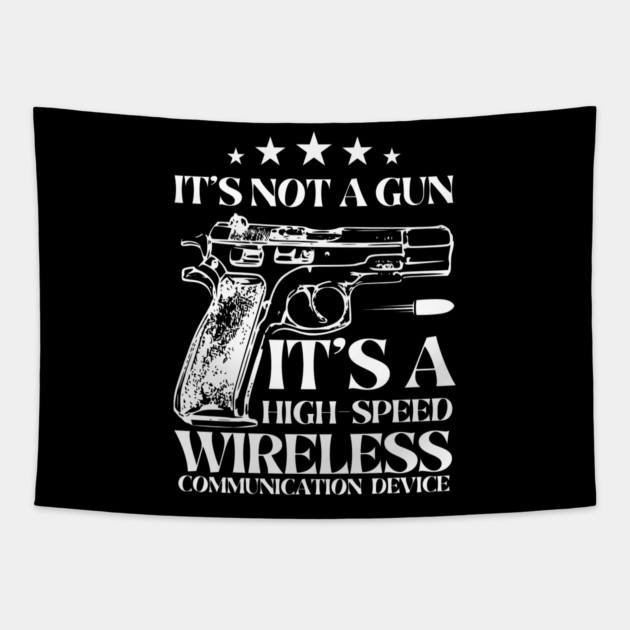 It's Not A Gun It's A High-Speed Wireless Communication Device. Tapestry by MakerMind8.2