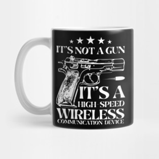 It's Not A Gun It's A High-Speed Wireless Communication Device. Mug