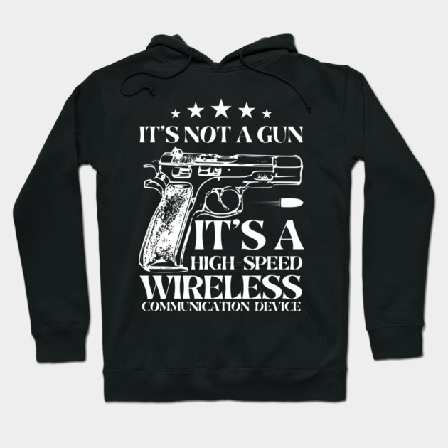 It's Not A Gun It's A High-Speed Wireless Communication Device. Hoodie by MakerMind8.2