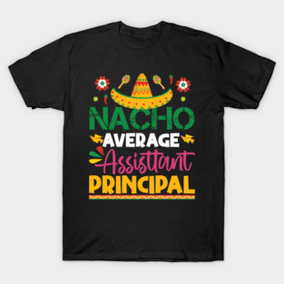 Funny Cinco De Mayo Nacho Average Assistant Principal T-Shirt