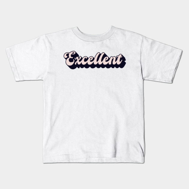 Excellent Kids T-Shirt by Timeless Chaos