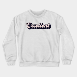 Excellent Crewneck Sweatshirt