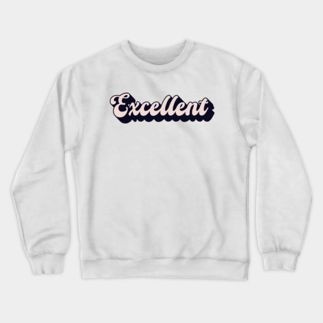 Excellent Crewneck Sweatshirt by Timeless Chaos