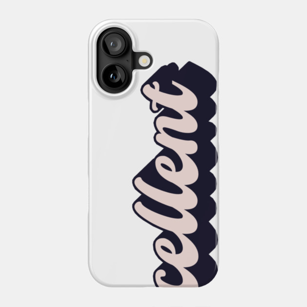 Excellent Phone Case by Timeless Chaos