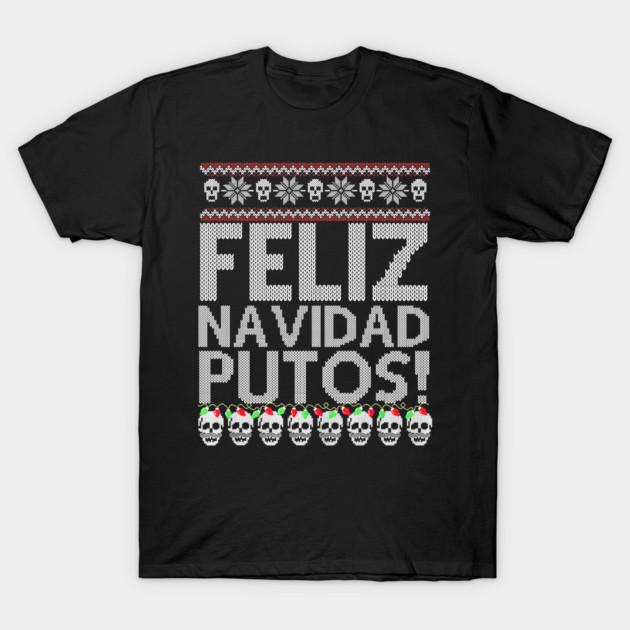 Feliz Navidad Putos T-Shirt by madelinesedith