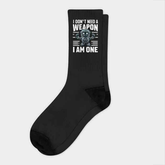 I Don't Need A Weapon I Am One Socks by MakerMind8.2