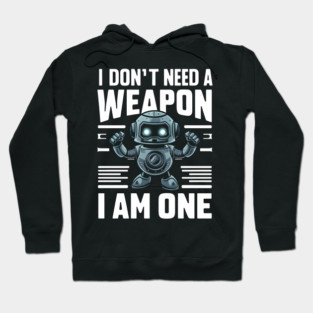I Don't Need A Weapon I Am One Hoodie