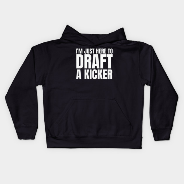 I'm Just Here To Draft A Kicker Kids Hoodie by MakerMind8.2