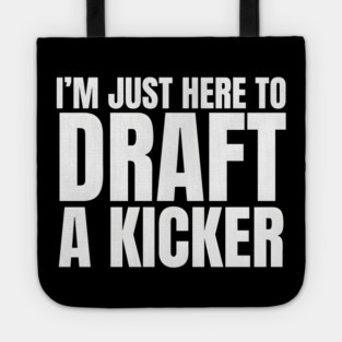 I'm Just Here To Draft A Kicker Tote