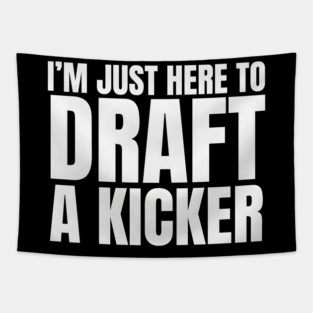 I'm Just Here To Draft A Kicker Tapestry