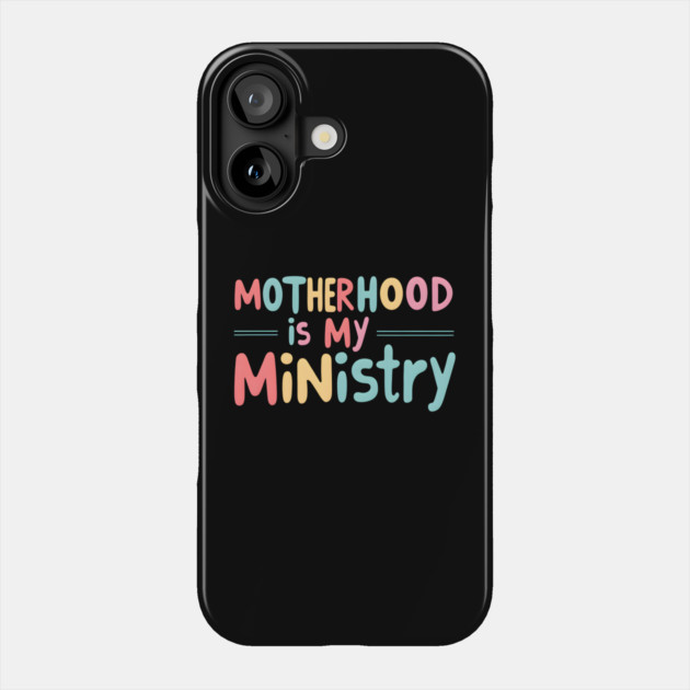 Motherhood Is My Ministry Phone Case by MakerMind8.2