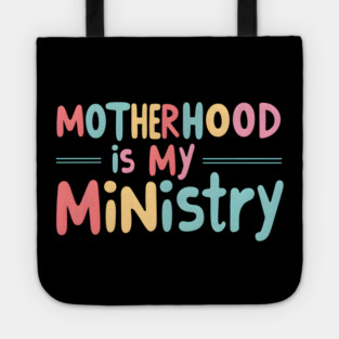 Motherhood Is My Ministry Tote
