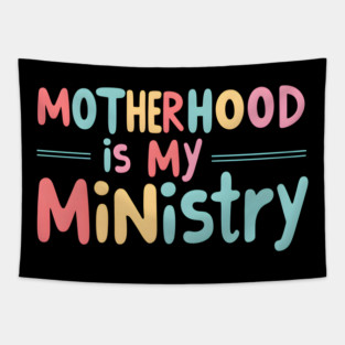 Motherhood Is My Ministry Tapestry