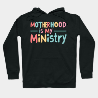 Motherhood Is My Ministry Hoodie