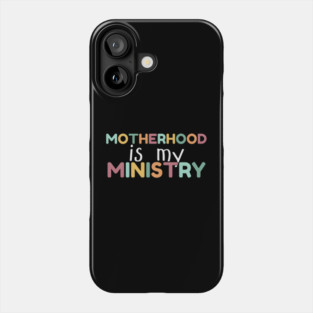 Motherhood Is My Ministry Phone Case