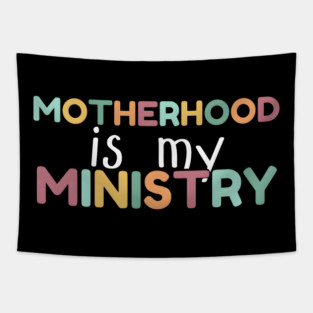 Motherhood Is My Ministry Tapestry