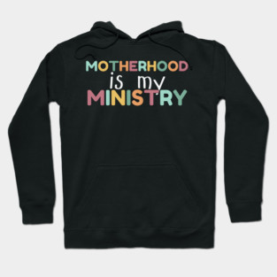 Motherhood Is My Ministry Hoodie