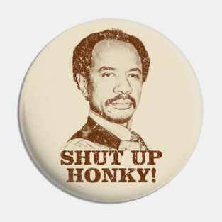 Shut Up Honky! Vintage Look Pin