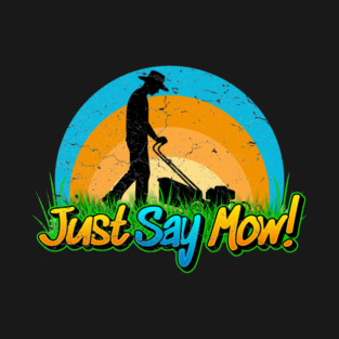 Just Say Mow! T-Shirt