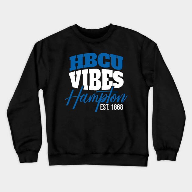 Hbcu Vibes Hampton Est.1868 Crewneck Sweatshirt by UrbanLifeApparel