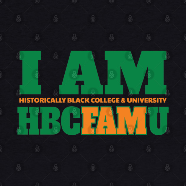 I am Historically Black & University HBCFAMU by UrbanLifeApparel