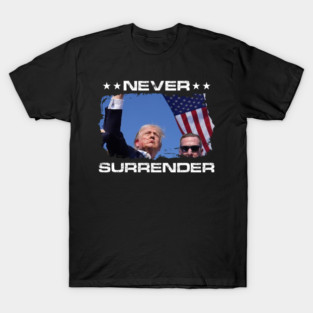 Trump Assassination Pennsylvania Rally Shot - Donald Trump 2024 Never Surrender T-Shirt