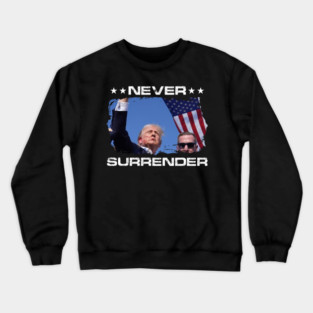 Trump Assassination Pennsylvania Rally Shot - Donald Trump 2024 Never Surrender Crewneck Sweatshirt
