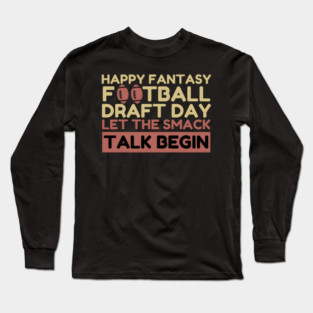 Fantasy Football Draft Day: Let the Smack Talk Begin Long Sleeve T-Shirt