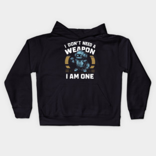 I Don't Need A Weapon, I Am One Kids Hoodie