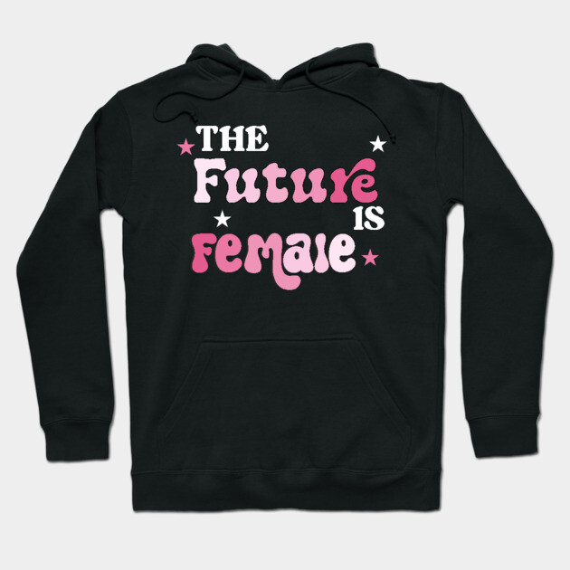 The Future Is Female Hoodie by TurnEffect