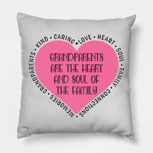 Grandparents are the Heart and Soul of the Family Pillow