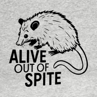 Alive Out Of Spite Anxiety Resilience Sarcasm T-Shirt