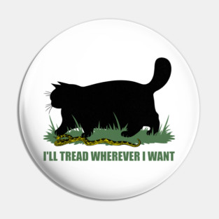 I'LL-TREAD-WHEREVER-I-WANT Pin