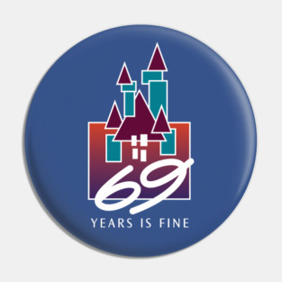 69 Years is Fine Pin