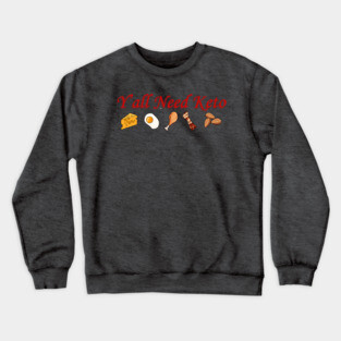 Y'all Need Keto Crewneck Sweatshirt