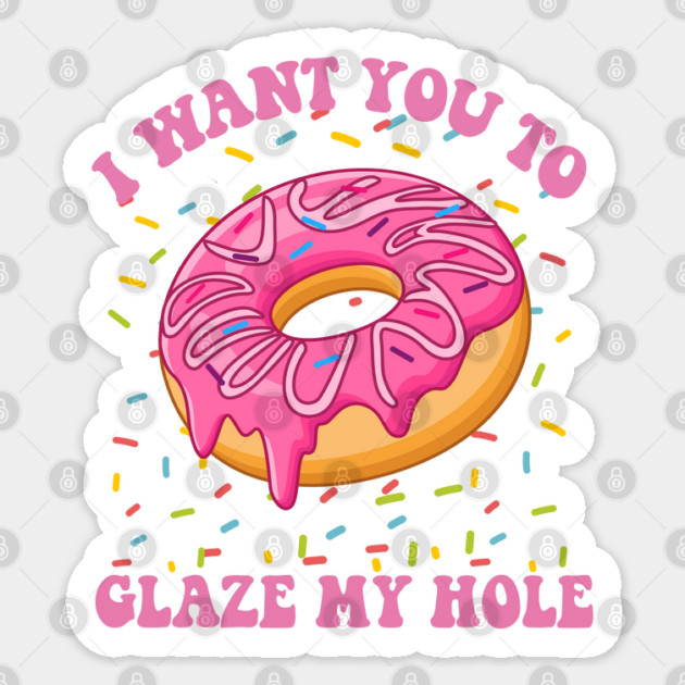 Funny I Want You To Glass, Dirty Donut Prank Sticker by JessArty