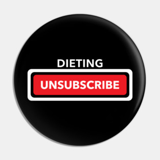 Unsubscribe From Dieting Pin